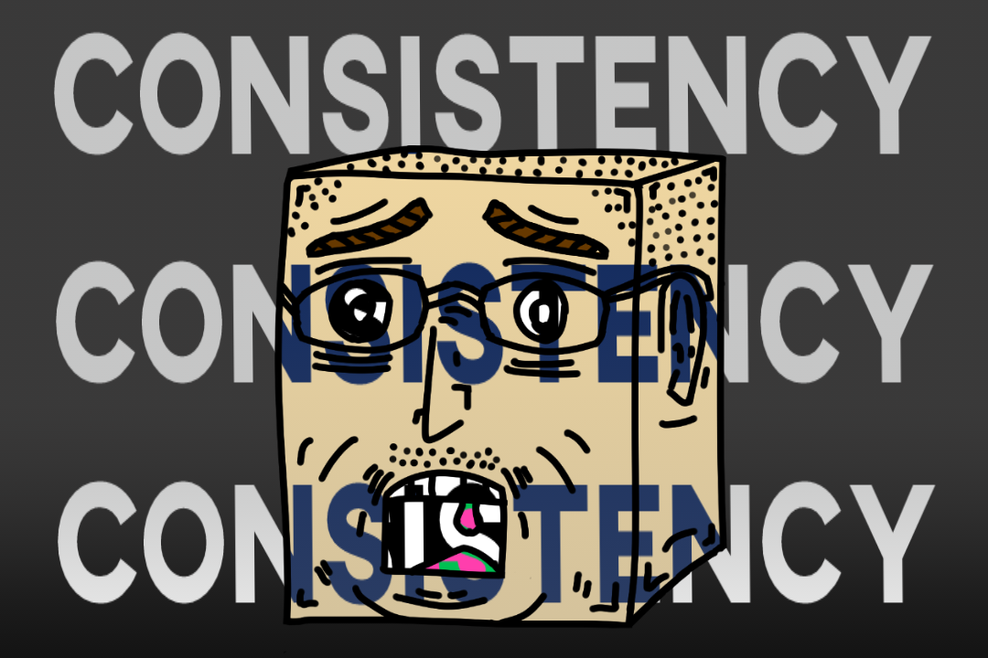 A Cube Head Screaming with inverted words saying CONSISTENCY CONSISTENCY CONSISTENCY.